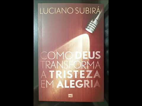 COMO DEUS TRANSFORMA A TRISTEZA EM ALEGRIA - (LUCIANO SUBIRÁ)
