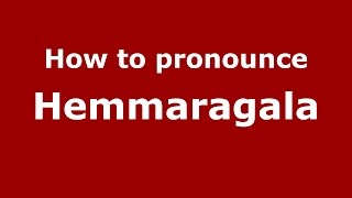 How to pronounce Hemmaragala