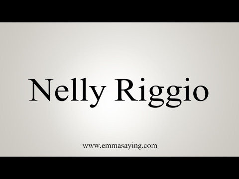How to Pronounce Nelly Riggio
