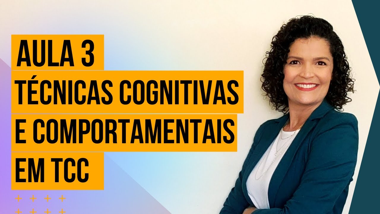 Maratona Conhecendo a TCC - Aula 3: Técnicas Cognitivas e Comportamentais em TCC