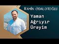 Ramin Edaletoglu Yaman Agriyir Ureyim WwW ...