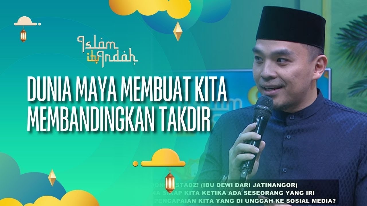 Dunia Maya Membuat Kita Membandingkan Takdir - ISLAM ITU INDAH (20/09/26) P4