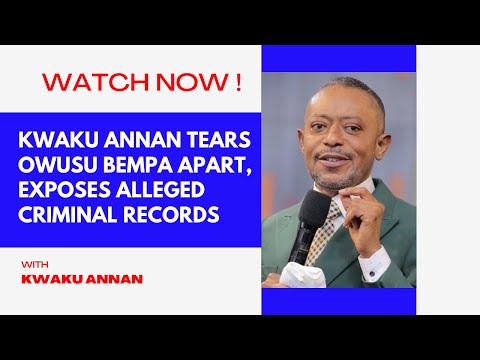 Kwaku Annan Tears Owusu Bempa Apart, Exposes Alleged Criminal Records