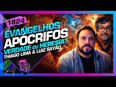 EVANGELHOS APÓCRIFOS: THIAGO LIMA E LUIZ SAYÃO - Inteligência Ltda. Podcast #1824