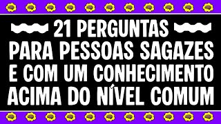 VOCÊ CONSEGUE RESPONDER 21 PERGUNTAS QUE EXIGEM CONHECIMENTO ACIMA DO NÍVEL COMUM?