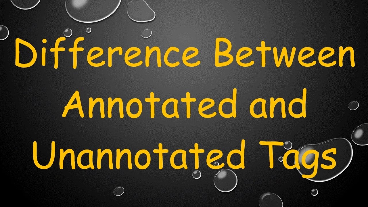 Difference Between Annotated and Unannotated Tags