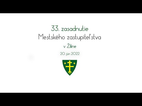 , title : '33. zasadnutie Mestského zastupiteľstva v Žiline | 20.6.2022'