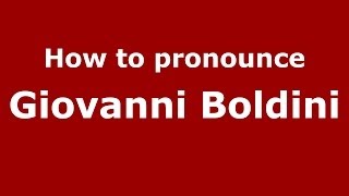 How to pronounce Giovanni Boldini