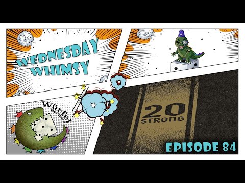 Wednesday Whimsy - Episode 84 - 20 Strong