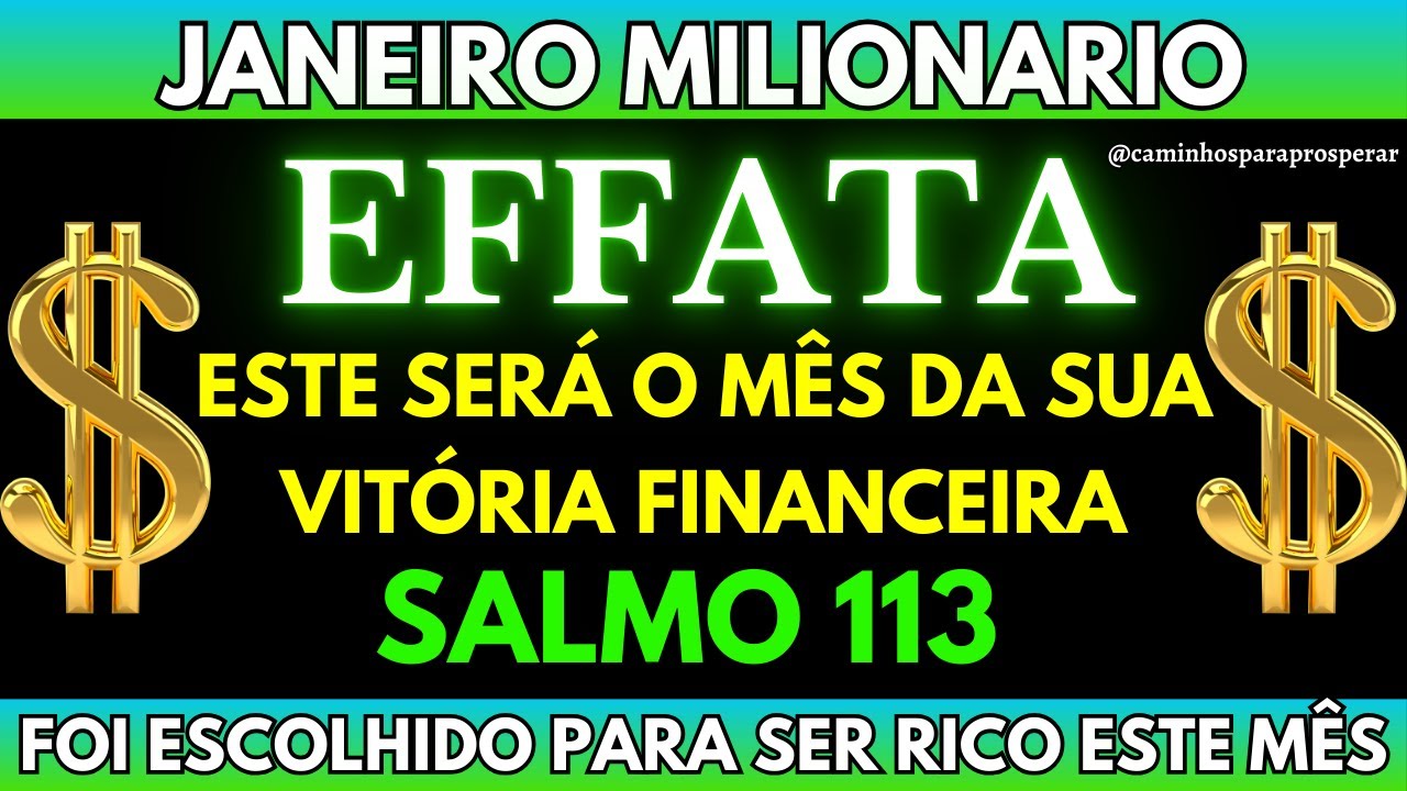 EFFATA MILIONÁRIO SALMO 113: SUA VITÓRIA FINANCEIRA CHEGOU💰ESTE MÊS VOCÊ FOI ESCOLHIDO PARA SER RICO
