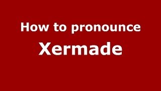 How to pronounce Xermade