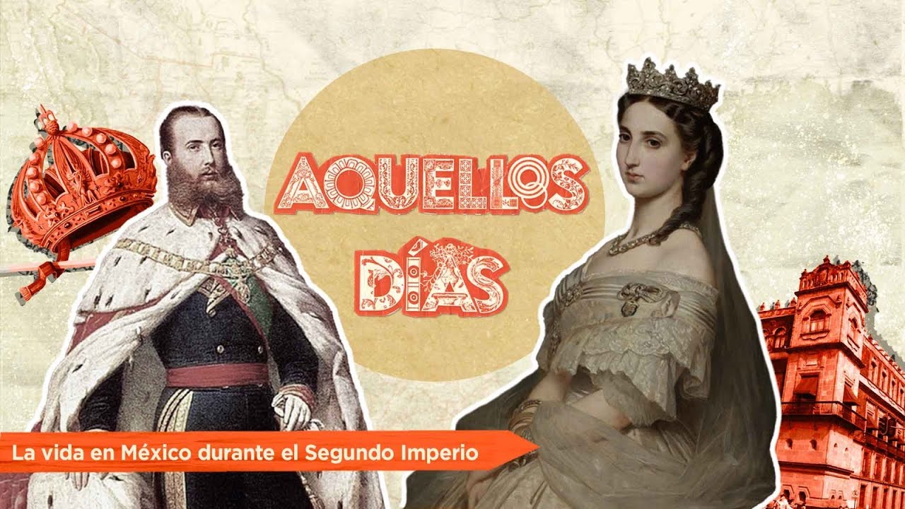 Aquellos días. Historia de la vida cotidiana | La vida en México durante el Segundo Imperio
