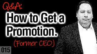 How to Get a Promotion | How to Get a Raise (from former CEO)