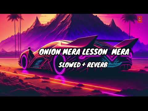 Onion Mera Lesson Mera song [Slowed+Reverb] | Instagram Version |