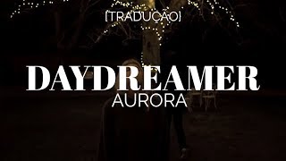 AURORA - Daydreamer [Legendado/Tradução]