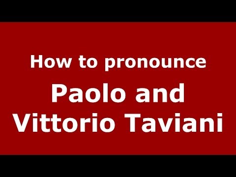 How to pronounce Paolo and Vittorio Taviani (Italian/Italy) - PronounceNames.com