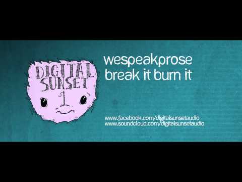 WeSpeakProse - Break It Burn It