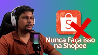 ⚠️ CUIDADO! Coisas Que Levam ao Banimento na Shopee (Evite Isso)