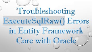 Troubleshooting ExecuteSqlRaw() Errors in Entity Framework Core with Oracle