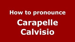 How to pronounce Carapelle Calvisio