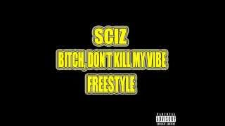 Sciz - Bitch, Don't Kill My Vibe Freestyle