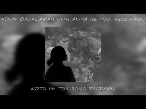 Nadhif Basalamah With Aisha Retno, Aziz Harun - Kota Ini Tak Sama Tanpamu (Speed Up)