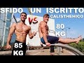 SFIDO UN ISCRITTO CALISTHENICO PIÙ GROSSO DI ME!