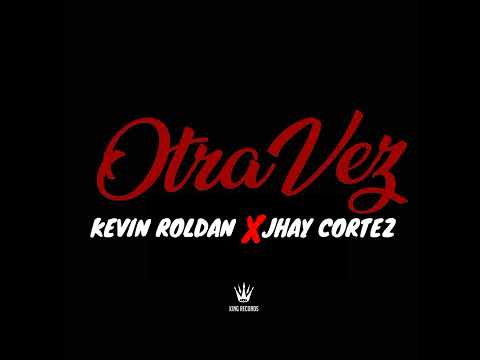 OTRA VEZ REMIX - KEVIN ROLDAN FT. JHAY CORTEZ