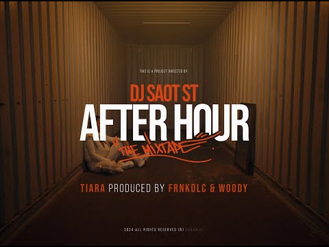 DJ Saot ST, Tiara, FRNKDLC, Woody - TIARA AFTER HOUR THE MIXTAPE (Music Video)