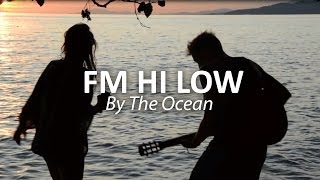 FM HI LOW - By The Ocean