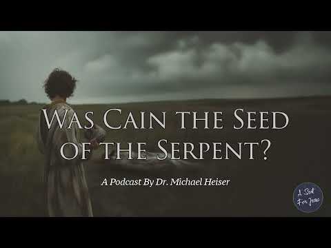 Was Cain the Seed of the Serpent? - Dr. Michael Heiser