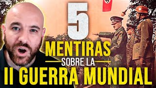 5 MENTIRAS sobre la SEGUNDA GUERRA MUNDIAL