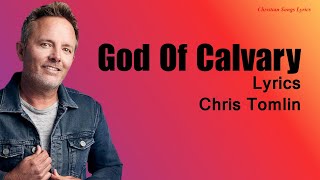 God Of Calvary With Lyrics  - Chris Tomlin  - New Christian Songs Lyrics