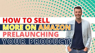 How To Sell More On Amazon - PreLaunching Your Product!