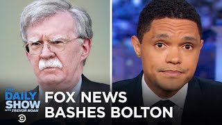 Fox News Turns on John Bolton | The Daily Show