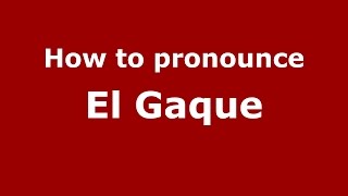 How to pronounce El Gaque