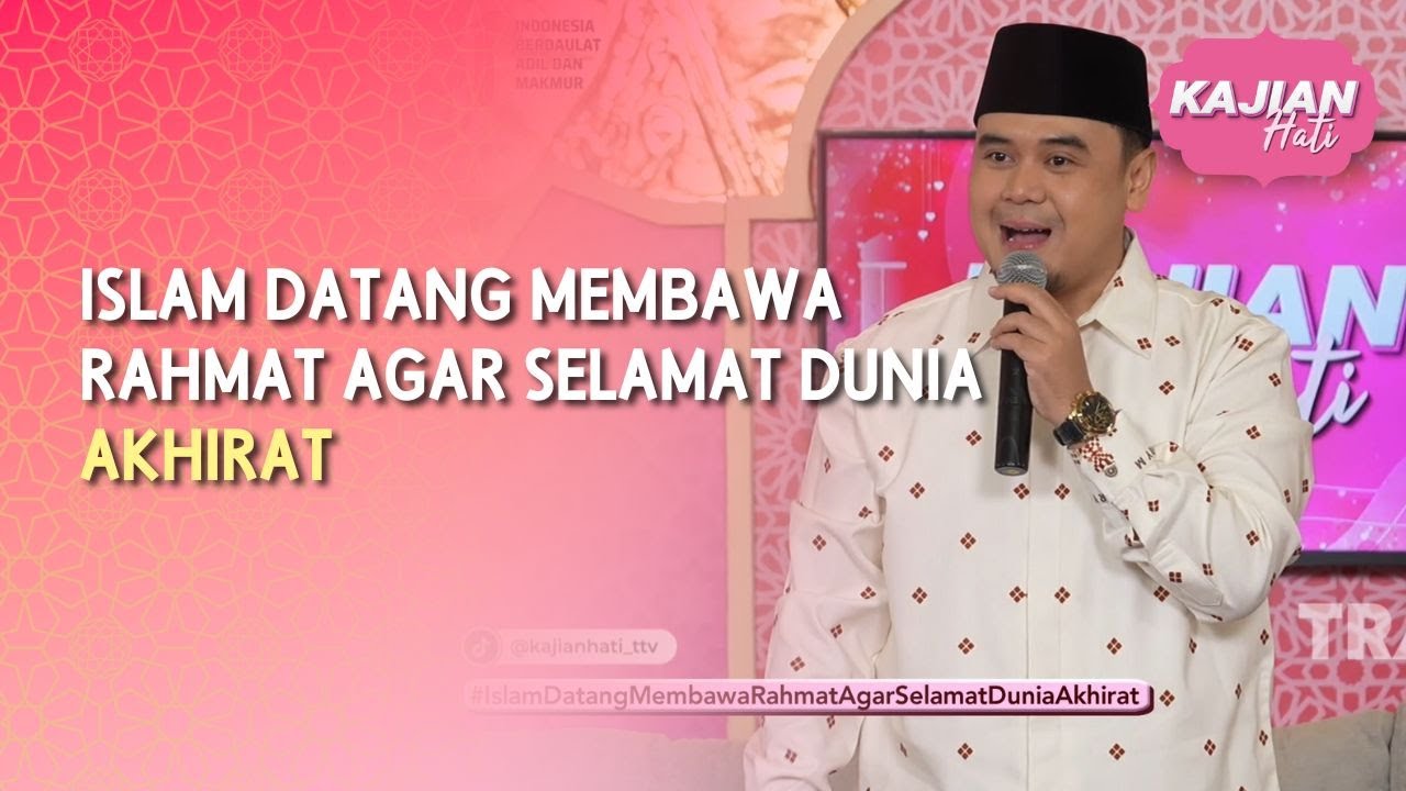 Islam Datang Membawa Rahmat, Agar Selamat Dunia dan Akhirat - KAJIAN HATI (16/08/26) P1