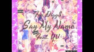 Fox Digg$ - Say My Name Ft. YV