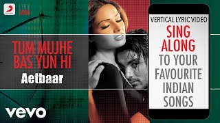 Tum Mujhe Bas Yun Hi - Aetbaar|Official Bollywood Lyrics