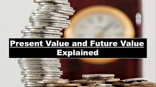 FUTURE VALUE (FV) AND PRESENT VALUE (PV) - Explained