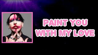 Marilyn Manson - PAINT YOU WITH MY LOVE (Lyrics)