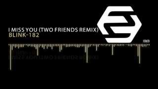 Blink-182 - I Miss You (Two Friends Remix)