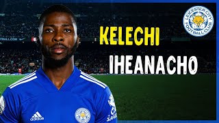 Kelechi Iheanacho  Impressive Goals Assists & 