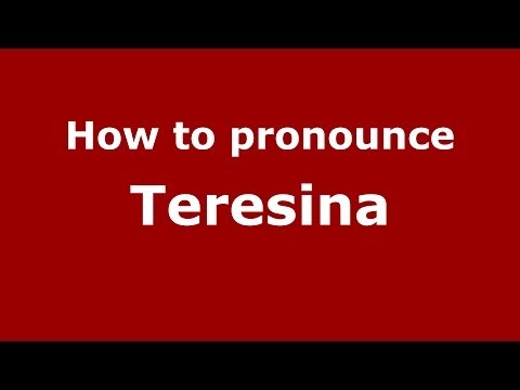 How to pronounce Teresina (Brazilian/Portuguese) - PronounceNames.com