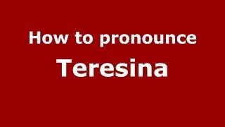 How to pronounce Teresina