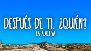 La Adictiva - Despues De Ti, Quien?