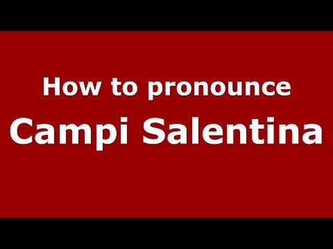 How to pronounce Campi Salentina (Italian/Italy) - PronounceNames.com
