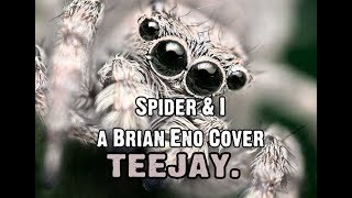 Spider and I - a Brian Eno Cover