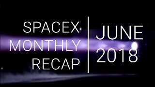 SpaceX Monthly Recap | June 2018 | Two reflights, KSC expansion, and Air Force FH contract!
