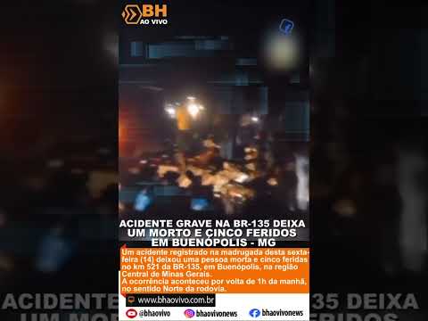 🚨 Acidente grave na BR-135 deixa um morto e cinco feridos em Buenópolis - BH ao Vivo
